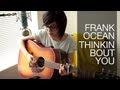 Frank Ocean - Thinkin Bout You (Cover) by Daniela Andrade