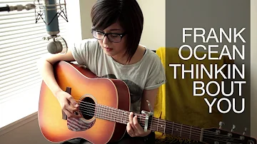 Frank Ocean - Thinkin Bout You (Cover) by Daniela Andrade