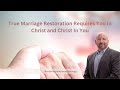 True Marriage Restoration Requires You In Christ and Christ In You