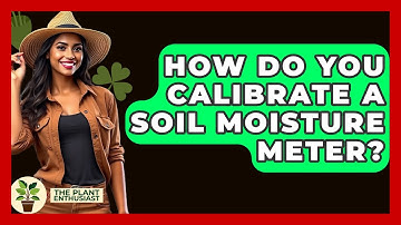 How Do You Calibrate A Soil Moisture Meter? - The Plant Enthusiast