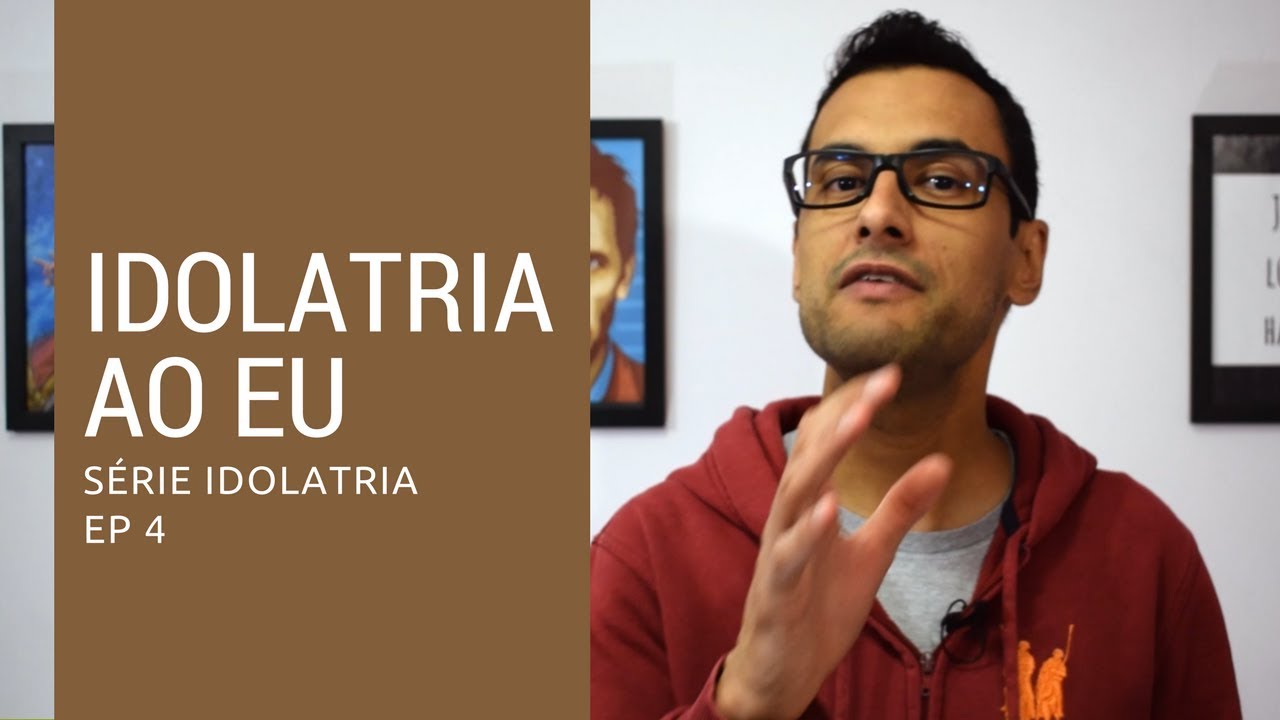 Idolatria ao Eu - YouTube