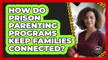 How Do Prison Parenting Programs Keep Families Connected? - Jail & Prison Insider