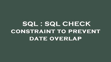 SQL : SQL CHECK constraint to prevent date overlap