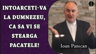 Ioan Panican - Intoarceti-va la Dumnezeu, ca sa vi se stearga pacatele! | PREDICA
