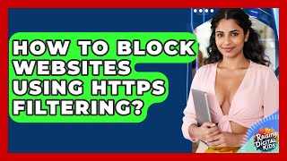 How To Block Websites Using HTTPS Filtering - Raising Digital Kids
