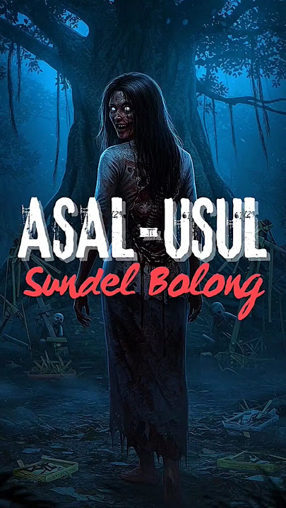 Asal-Usul Sundel Bolong | Mitos Tragis yang Menjadi Teror