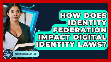 How Does Identity Federation Impact Digital Identity Laws? - AI and Technology Law
