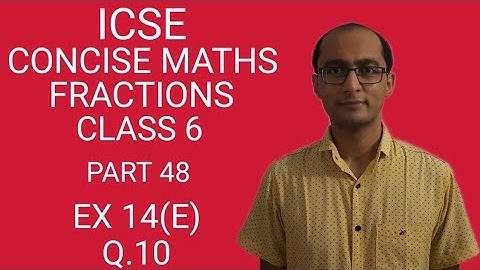 ICSE FRACTIONS EX 14(E) Q.10 CLASS 6 CONCISE MATHS PART 48 CHAPTER 14