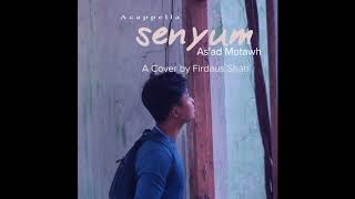 Video-Miniaturansicht von „Senyum- As'ad Motawh (Acappella) (Firdaus Shah Short Cover)“