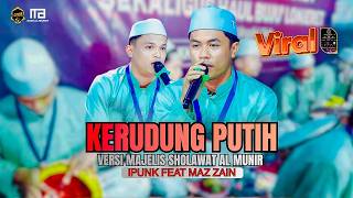 Kerudung Putih Versi Majelis Sholawat Al Munir Ustazd Ipunk Feat Maz Zain Yang Lagi Viral