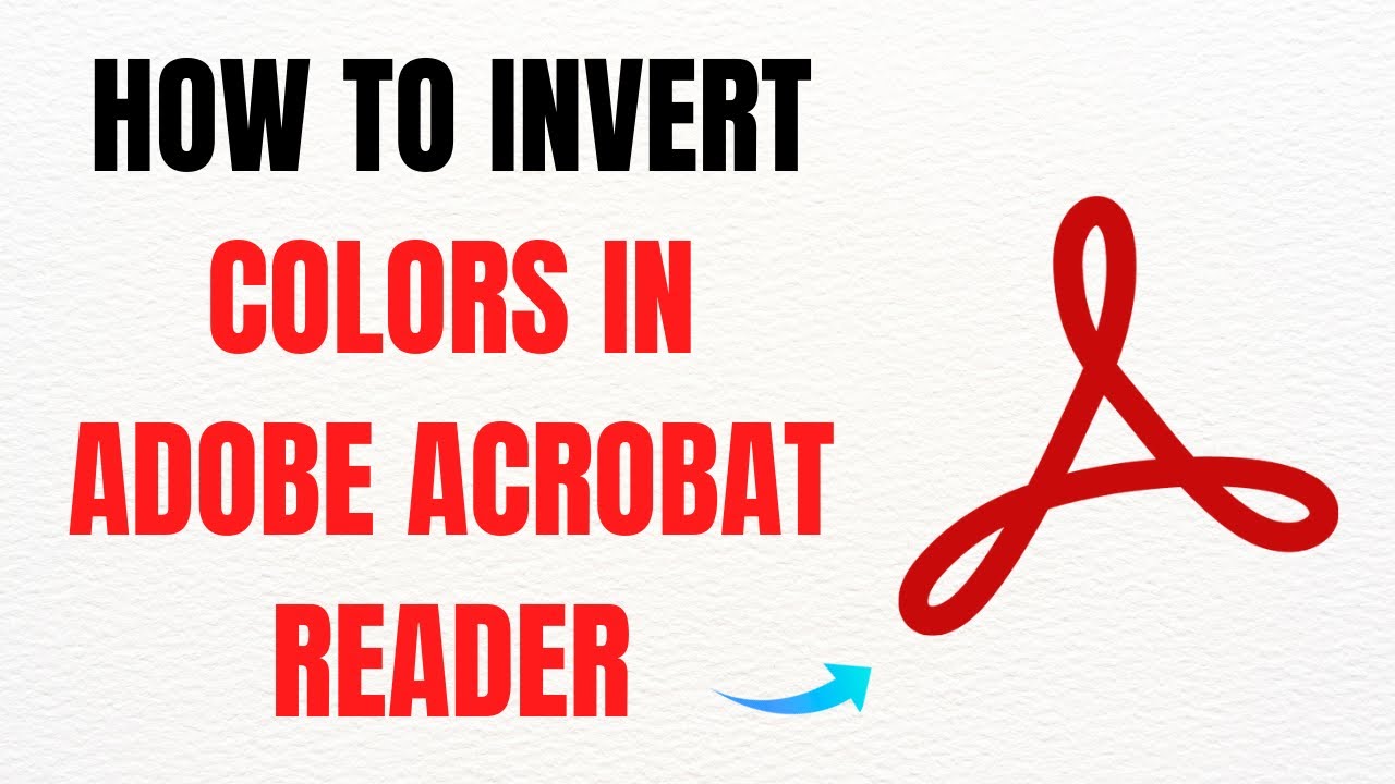 How to Invert Colors in Adobe Acrobat Reader – Full Guide