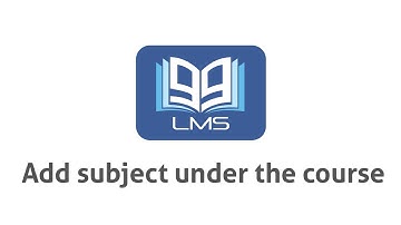 99LMS Tutorials - How To  Add Subjects Under Course ?