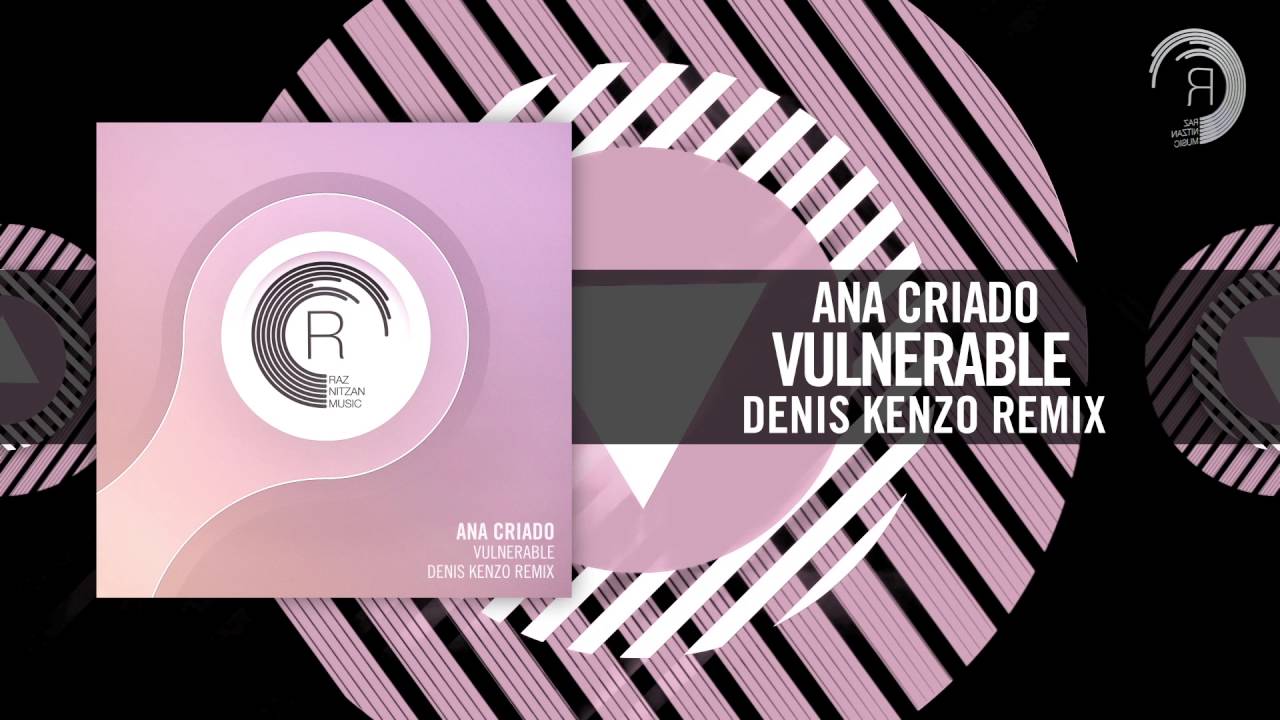 Ana Criado -  Vulnerable [FULL] (Denis Kenzo Remix) RNM