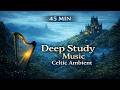 45 Min Deep Study Music Celtic Ambient
