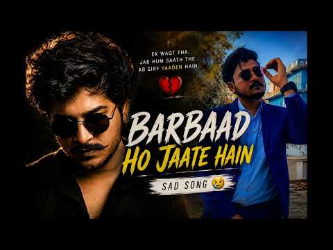 Barbaad Ho Jaate Hain (Official Music Video) | Sad Song 2026