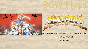BGW Plays: Shining Force 1 The Resurrection of The Dark Dragon (GBA Version) Part 16
