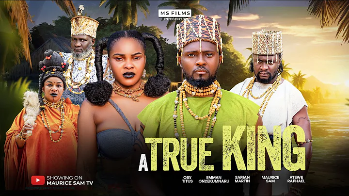 A TRUE KING - MAURICE SAM, SARIAN MARTIN, OBY TITUS, ATEWE RAPHAEL, 2025 LATEST FULL NIGERIAN MOVIE
