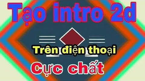 Hướng Dẫn Làm Intro 2D Trên Điện Thoại Cực Chất