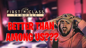 THIS GAME IS BETTER THAN AMONG US?!?! - First Class Trouble