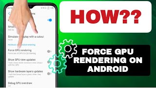 How To Force GPU Rendering On Android Phone