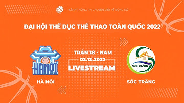 TRỰC TIẾP | GIẢI BÓNG RỔ ĐẠI HỘI THỂ THAO TOÀN QUỐC 2022 | NAM | HÀ NỘI vs. SÓC TRĂNG