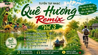 TUYỂN TẬP NHẠC QUÊ HƯƠNG REMIX VOL.3  cảm xúc sâu lắng – nghe là nhớ quê#giaidieudongque
