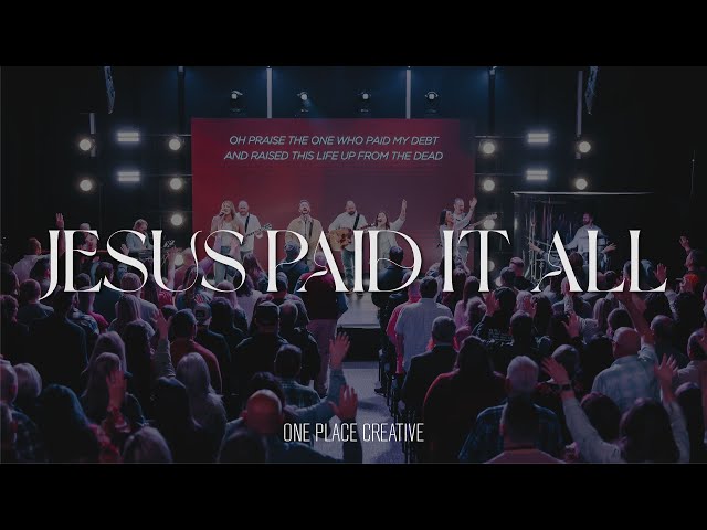 One Place Creative | Jesus Paid It All | Easter 2023