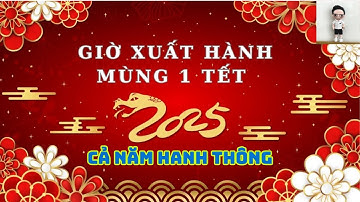 Giờ Tốt Xuất Hành Mùng 1 Tết 2025 Dành Cho 12 Con Giáp - 5 Điều Cần Lưu Ý