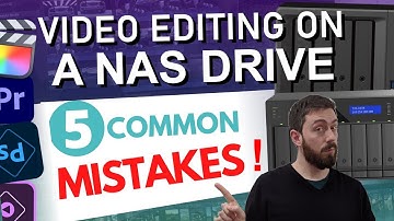 Video Editing on a NAS - 5 MISTAKES PEOPLE ALWAYS MAKE