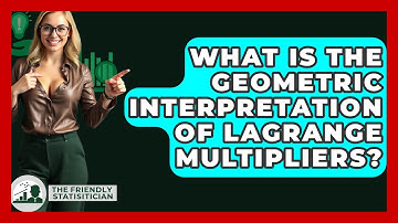 What Is The Geometric Interpretation Of Lagrange Multipliers? - The Friendly Statistician