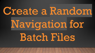 Create a Random Navigation for Batch Files