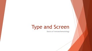 Immunohematology Basics: Type and Screen