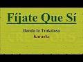 Fíjate que sí - Karaoke   -  Edwin Luna y La Trakalosa de Monterrey
