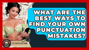 What Are The Best Ways To Find Your Own Punctuation Mistakes? - The Storytellers Room