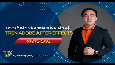 Khóa Học kỹ xảo và Animation nhân vật trên Adobe After Effects(Nâng cao)