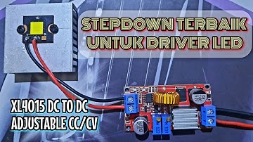 Cara Menggunakan Modul Stepdown XL4015 Sebagai Driver Led
