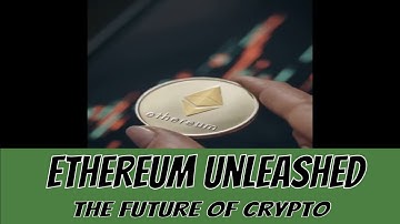 Ethereum Unleashed: The Future of Crypto?