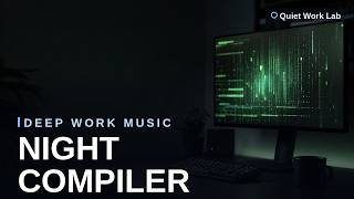Deep Work Music — Night Compiler for Coding, Writing & Late Night Focus