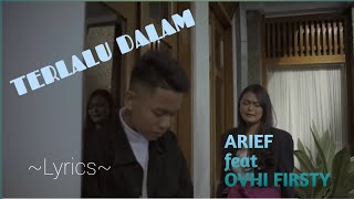 TERLALU DALAM || ARIEF feat OVHI FIRSTY || LYRICS @niakurniawati1413
