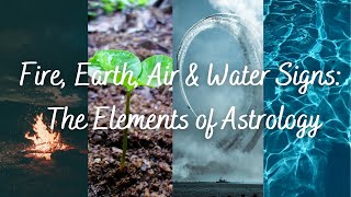 Fire, Earth, Air & Water Signs | The Elements of Astrology