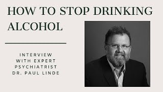 How To Stop Drinking Alcohol With Expert Psychiatrist Dr. Paul Linde