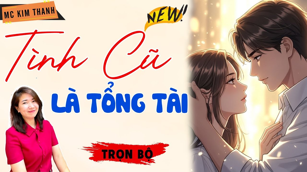Truyện Ngôn Tình Official: Tình Cũ Là Tổng Tài | MC Kim Thanh Diễn Đọc Hay Lắm