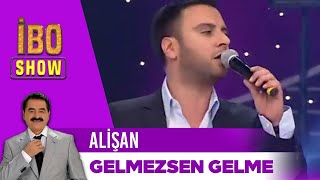 Alişan - Gelmezsen Gelme | İbo Show