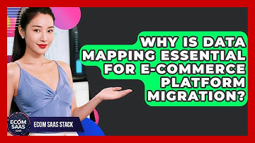 Why Is Data Mapping Essential For E-commerce Platform Migration? - Ecom SaaS Stack