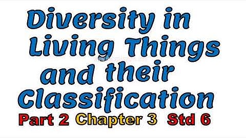 std 6th science chapter 3 Diversity in living things and their classification part 2 (class 6) ssc