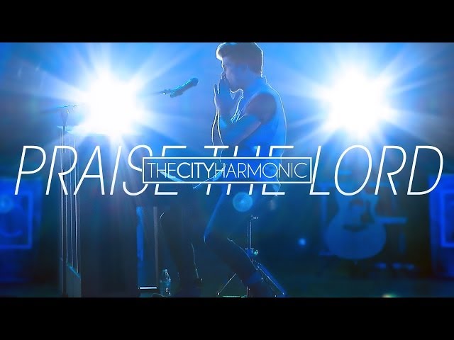 The City Harmonic - Praise the Lord