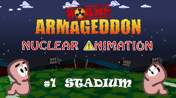 Worms Armageddon: Nuclear Animation #1 Stadium [ Best Version ]