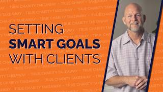 Setting SMART Goals with Clients | True Charity Takeaways