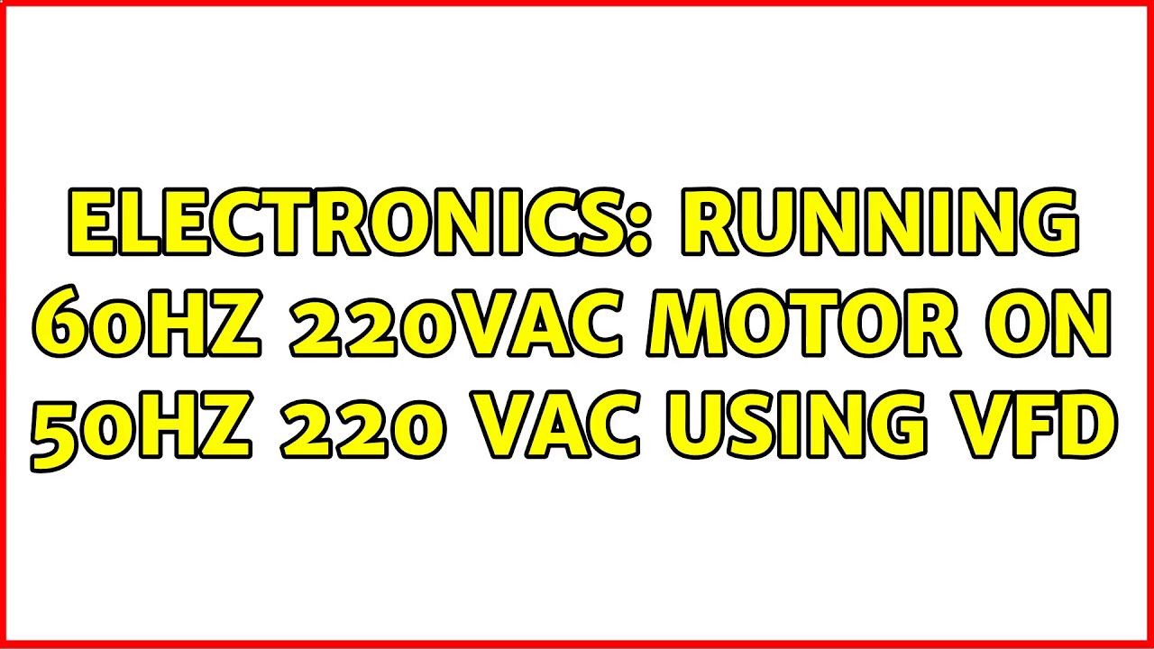 Electronics Running 60Hz 220VAC motor on 50Hz 220 VAC using VFD YouTube