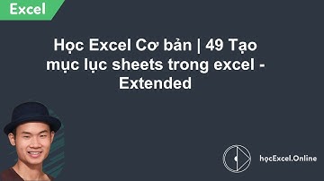 Hướng dẫn Excel 49 - Tạo mục lục sheets trong excel - Extended